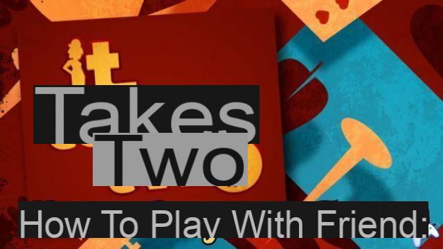 It takes two: how to play with friends