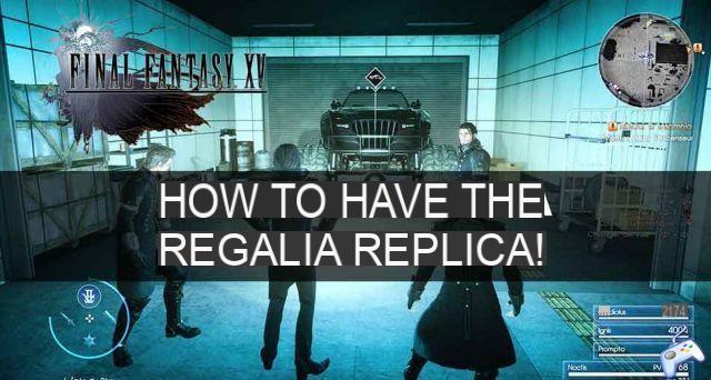 Guide Final Fantasy XV Royal Edition where is the Regalia Replica