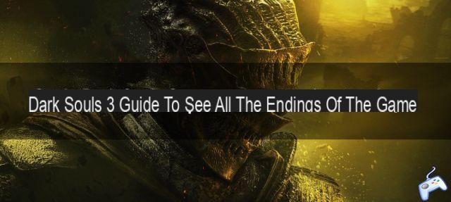 Dark Souls 3 guide: How to access all endings in the game