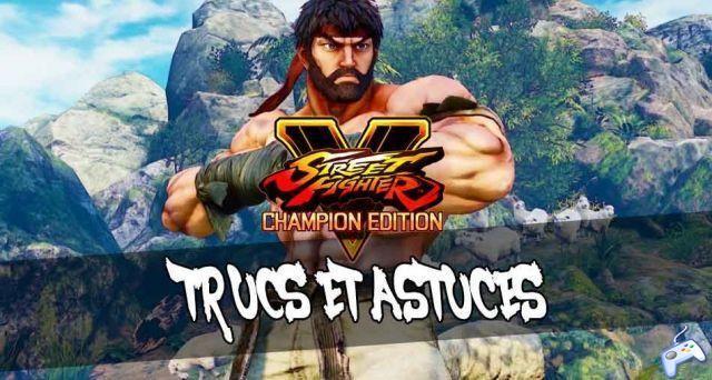 Guide Street Fighter 5 Champion Edition tips and tricks to start well and become an expert fighter