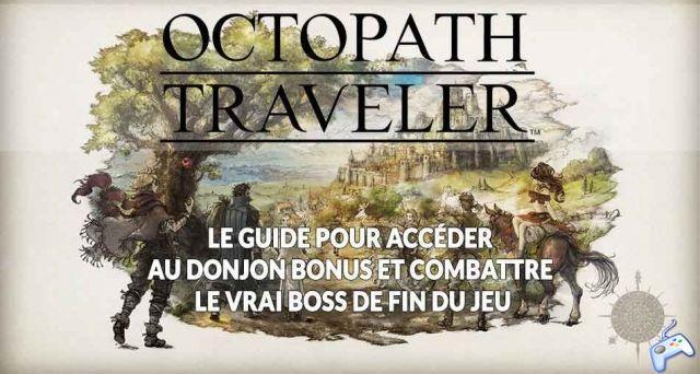 Octopath Traveler how to get to the bonus dungeon and fight the real endgame boss