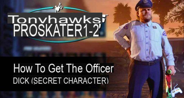 Tony Hawk's Pro Skater 1+2 guide how to get Officer Dick (secret character)