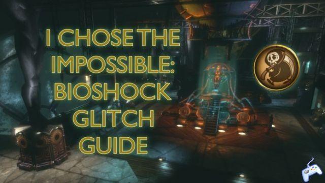 I Chose the Impossible: BioShock Glitch Guide