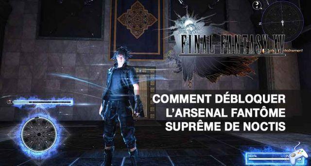 Final Fantasy 15 Royal Edition guide how to get the Supreme Ghost Arsenal