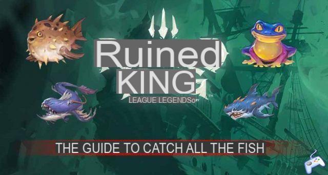 Guide Ruined King (Lol Story) where to find all types of fish to complete the fishing log